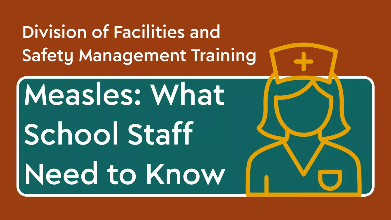 Division of Facilities and Safety Management Training: Measles: What School Staff Needs to Know